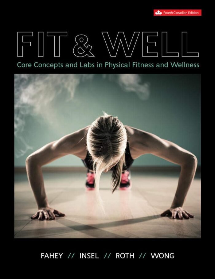 Test Bank For Fit And Well Core Concepts and Labs in Physical Fitness and Wellness 4th Canadian Edition by Thomas D. Fahey