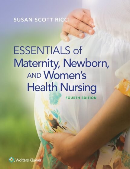 Test Bank For Essentials of Maternity, Newborn, and Women's Health Nursing 4th Edition